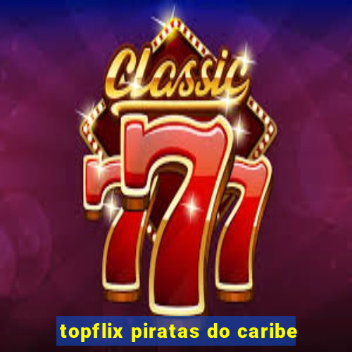 topflix piratas do caribe